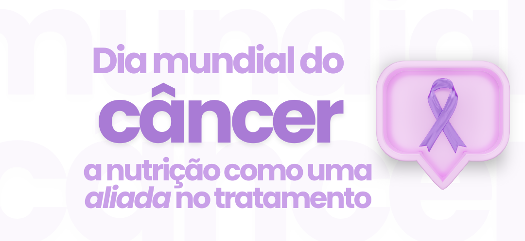 dia-mundial-do-cancer-a-nutricao-como-uma-aliada-no-tratamento-oncologico